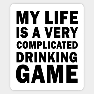 My life is a very complicated drinking game Sticker